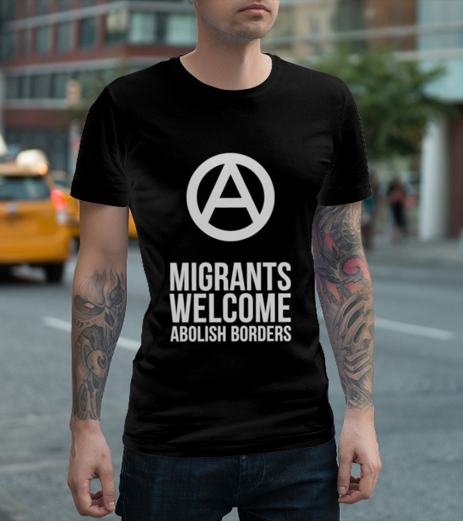 Migrants Welcome Abolish Borders Anarchist T-Shirt