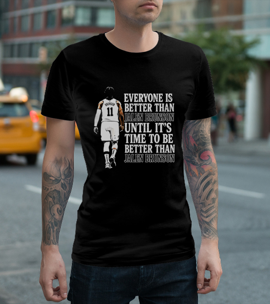 Jalen Brunson Everyone Is Better Than Until It's Time To Be Better Than Jalen Brunson T-Shirt