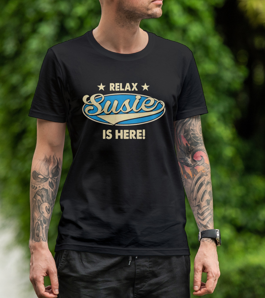 Relax Susie Is Here T-Shirt