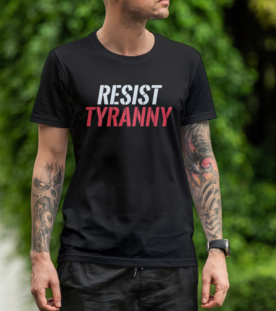 Resist Tyranny Bold Protest T-Shirt