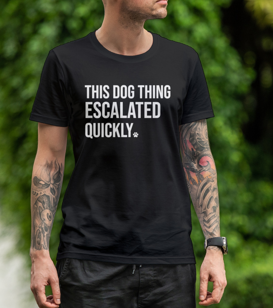 This Dog Thing Escalated Quickly Phrase Text With Asterisk T-Shirt