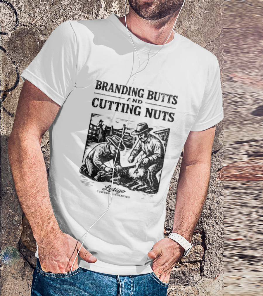 Branding Butts Cutting Nuts Cowboy Authentics Western Humor T-Shirt