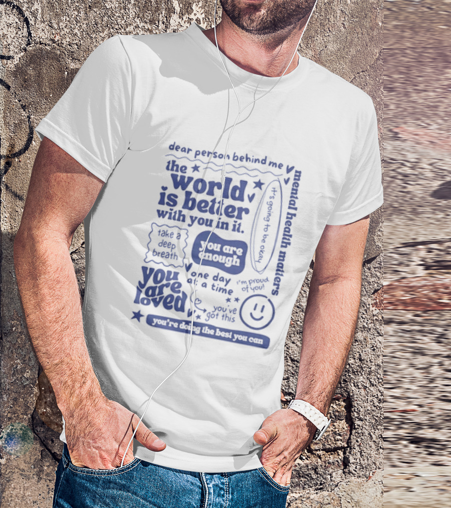 Dear Person Behind Me The World Is Better You Are Enough Take A Deep Breath You Are Loved T-Shirt