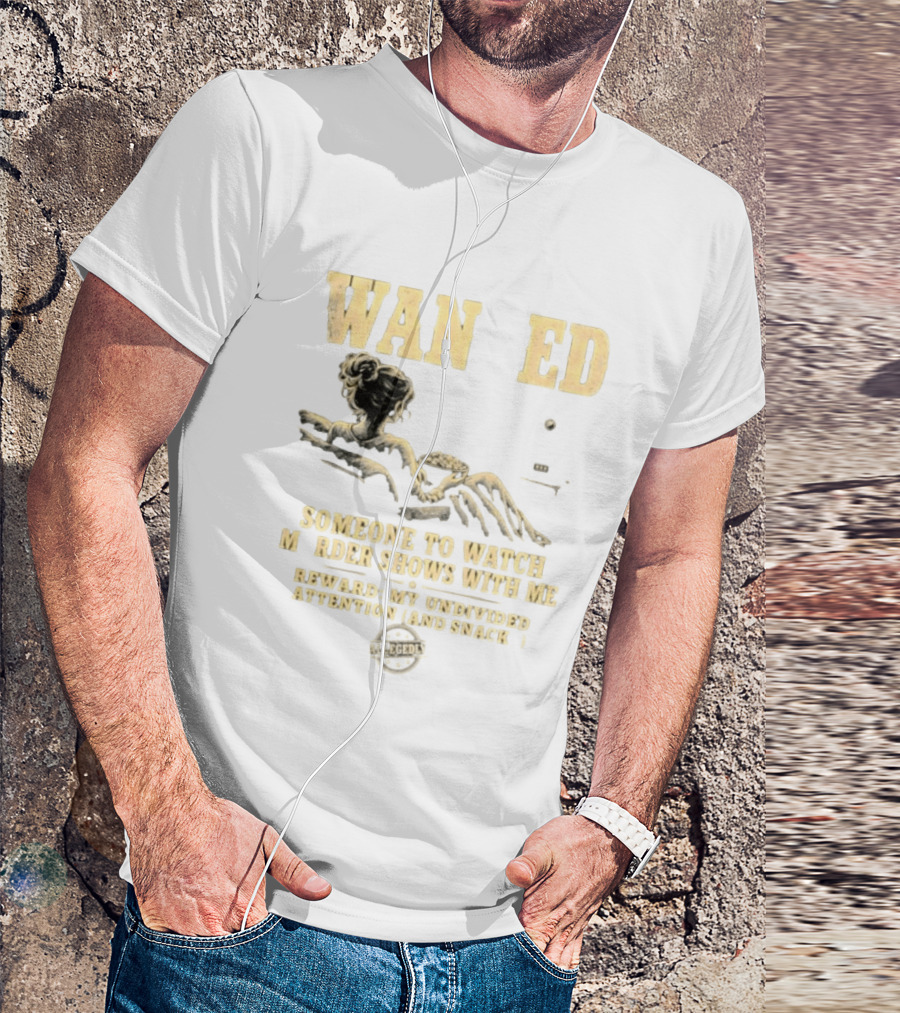 Wan Ed Someone To Murder Shows With Me Reward My Undivided Attention And Snacks Reclined Woman T-Shirt