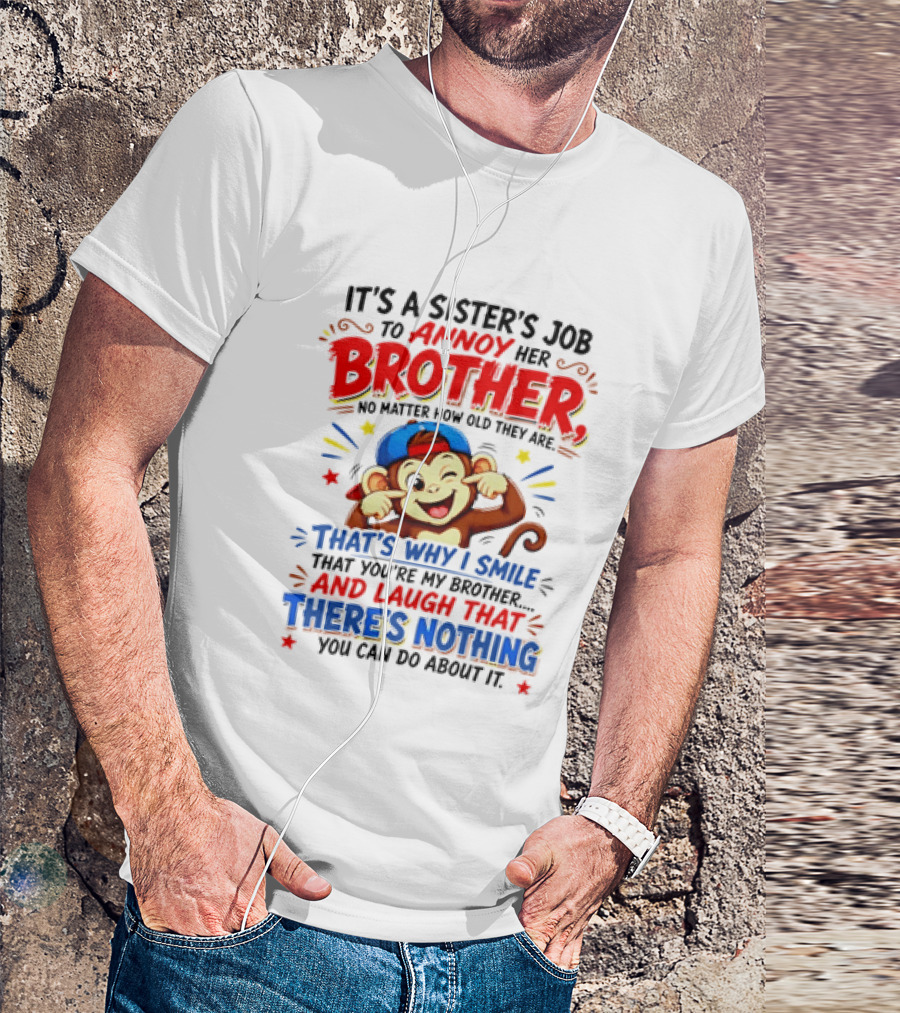 It's A Sister's Job To Annoy Her Brother Monkey Smile And Laugh No Matter How Old Nothing You Can Do T-Shirt