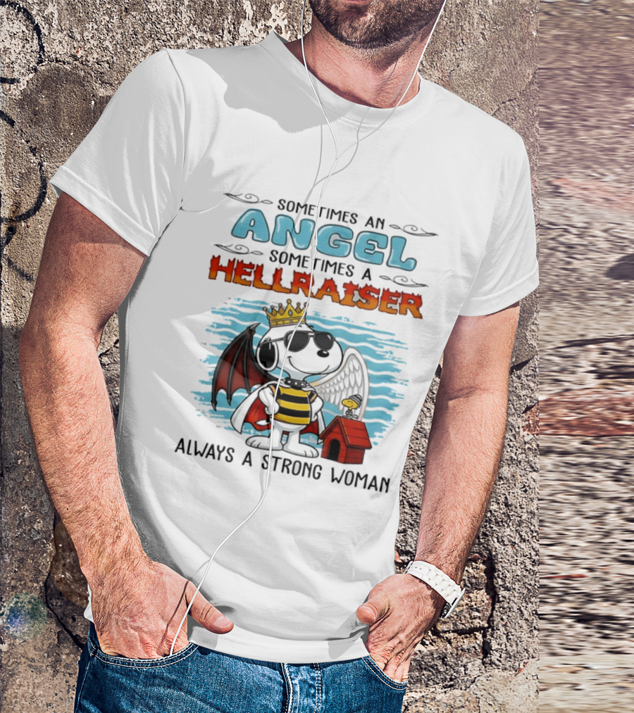 Snoopy Peanuts Sometimes An Angel Sometimes A Hellraiser Always A Strong Woman T-Shirt