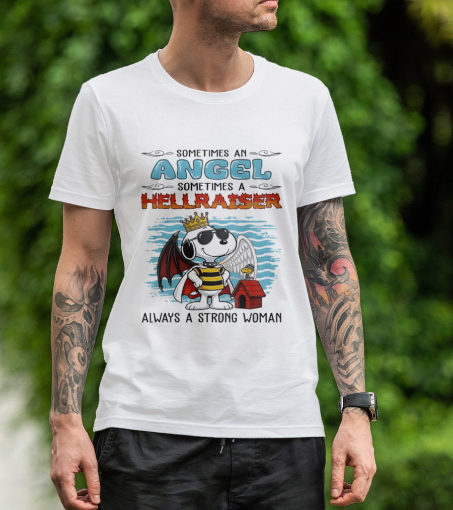 Snoopy Peanuts Sometimes An Angel Sometimes A Hellraiser Always A Strong Woman T-Shirt