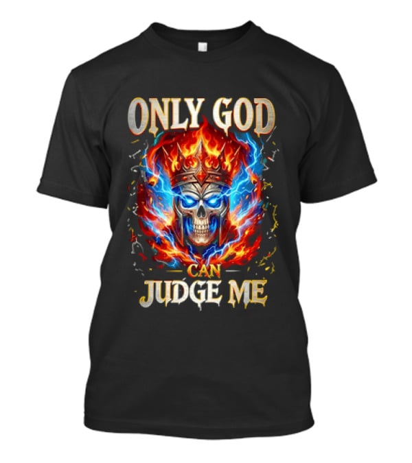 Only God Can Judge Me Flaming Skull Crowned Head With Fiery Aura T-Shirt