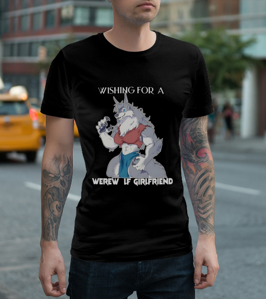 Wishing For A Werewolf Girlfriend Fantasy T-Shirt