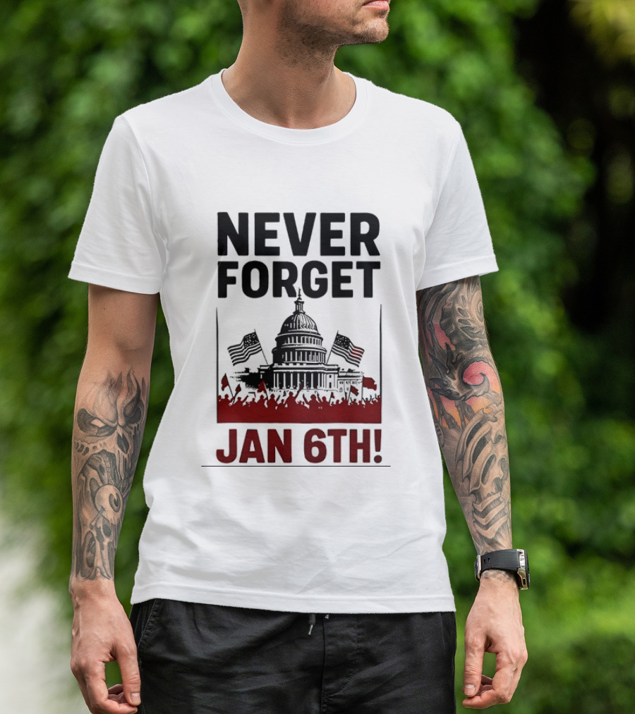 Never Forget January 6th Capitol Building Protest T-Shirt