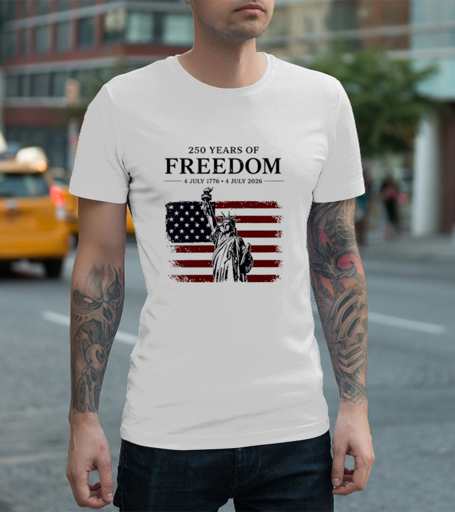 Statue Of Liberty 250 Years Of Freedom 4 July 1776 To 4 July 2026 American Flag T-Shirt