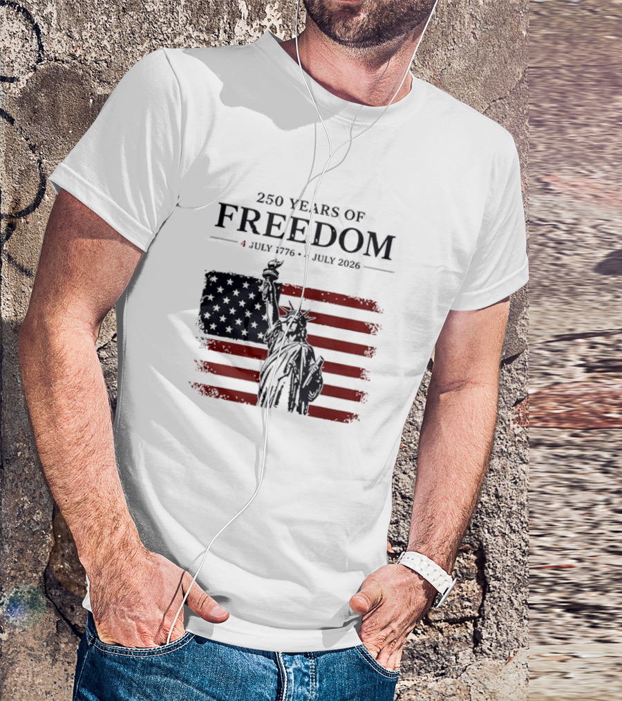 Statue Of Liberty 250 Years Of Freedom 4 July 1776 To 4 July 2026 American Flag T-Shirt