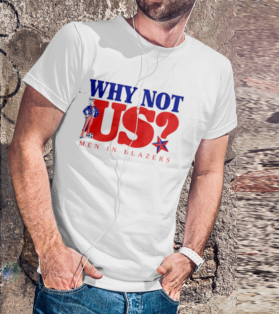 Why Not Us Uncle Sam Men In Blazers 2026 T-Shirt