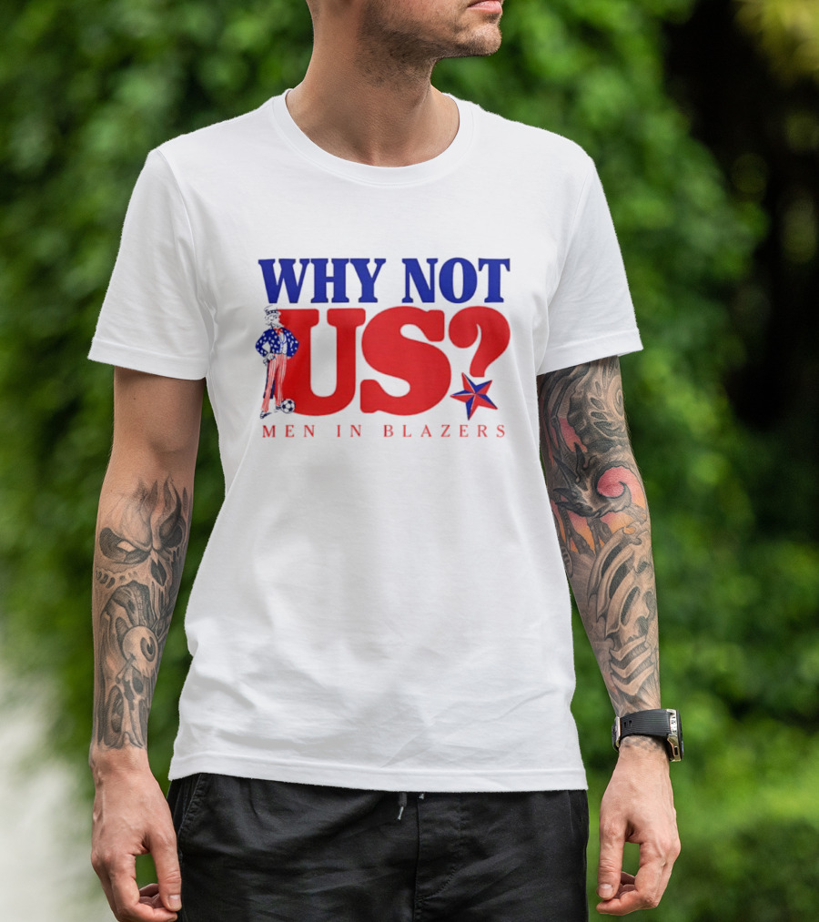 Why Not Us Uncle Sam Men In Blazers 2026 T-Shirt