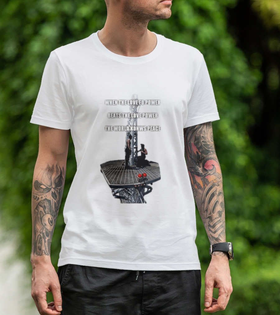 When The Love For Power Beats The Love Power The World Knows Peace T-Shirt