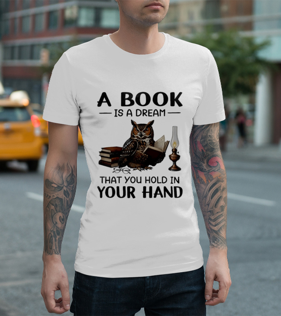A Book Is A Dream That You Hold In Your Hand Owl Reading Book T-Shirt