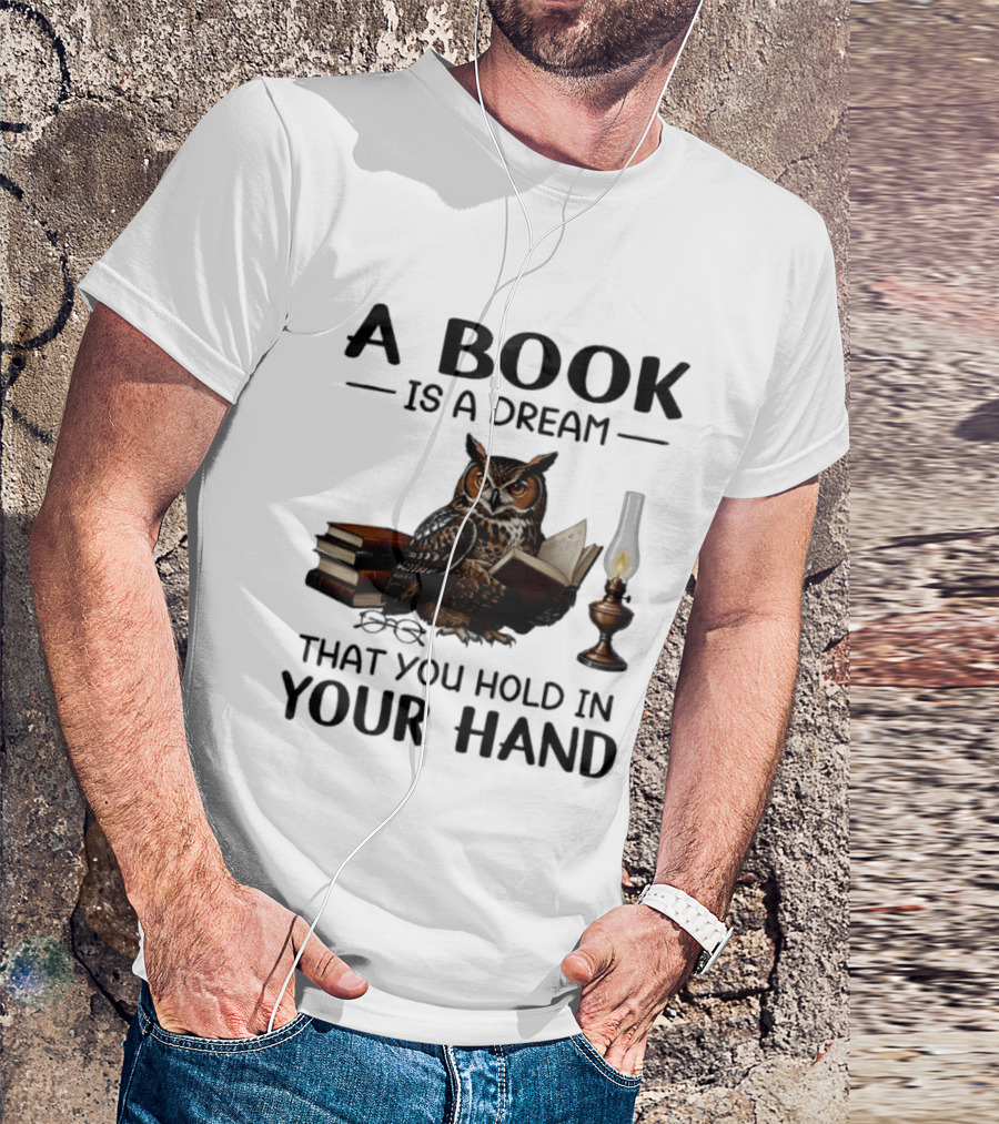 A Book Is A Dream That You Hold In Your Hand Owl Reading Book T-Shirt