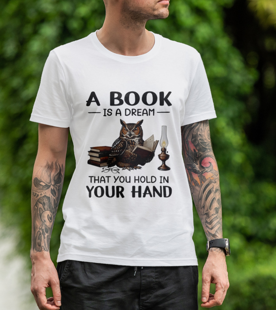 A Book Is A Dream That You Hold In Your Hand Owl Reading Book T-Shirt