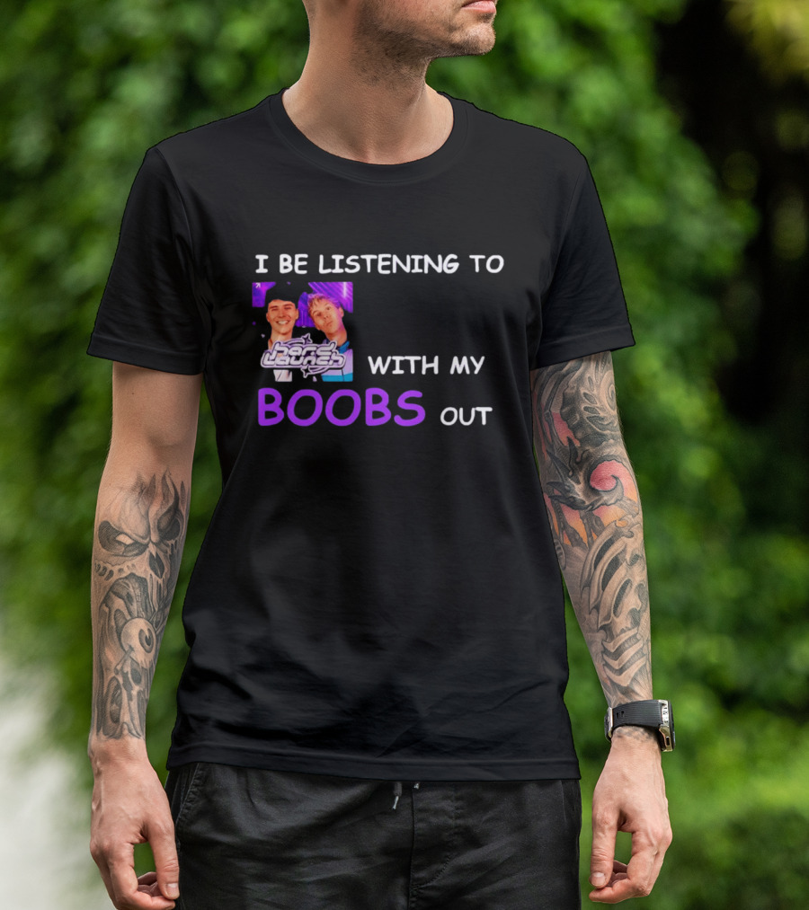 Hard Launch I Be Listening To With My Boobs Out T-Shirt