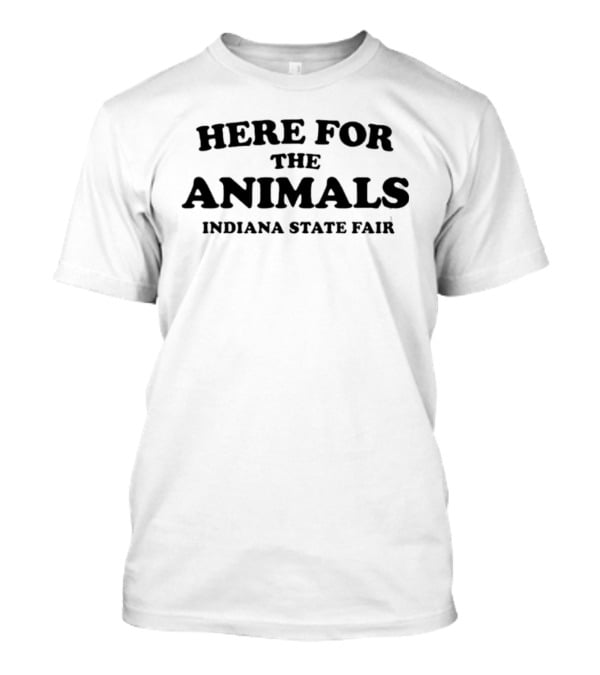 Here For The Animals Indiana State Fair Celebration T-Shirt