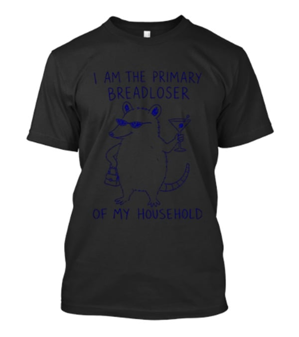 I Am The Primary Breadloser Of My Household Possum Martini And Sunglasses T-Shirt