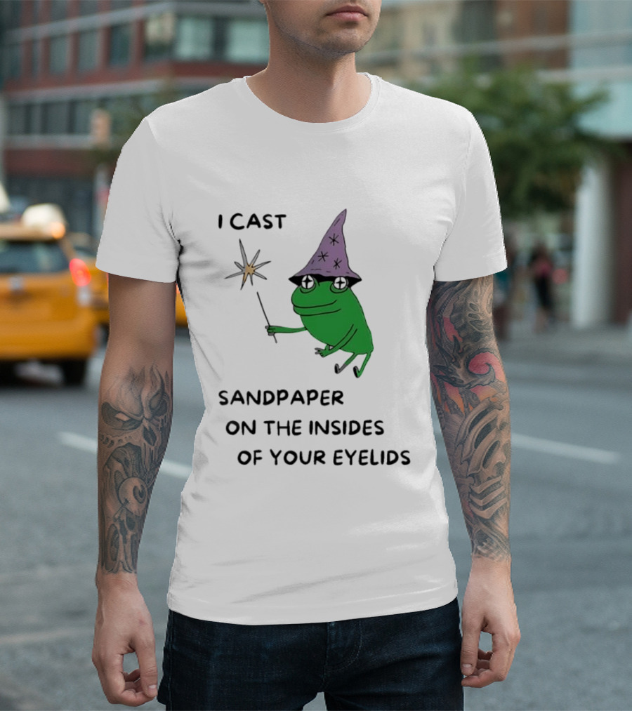 I Cast Sandpaper On The Insides Of Your Eyelids Frog Witch Magic Wand T-Shirt