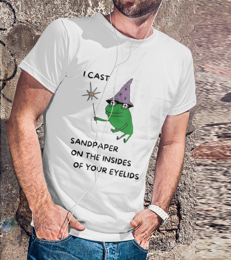 I Cast Sandpaper On The Insides Of Your Eyelids Frog Witch Magic Wand T-Shirt