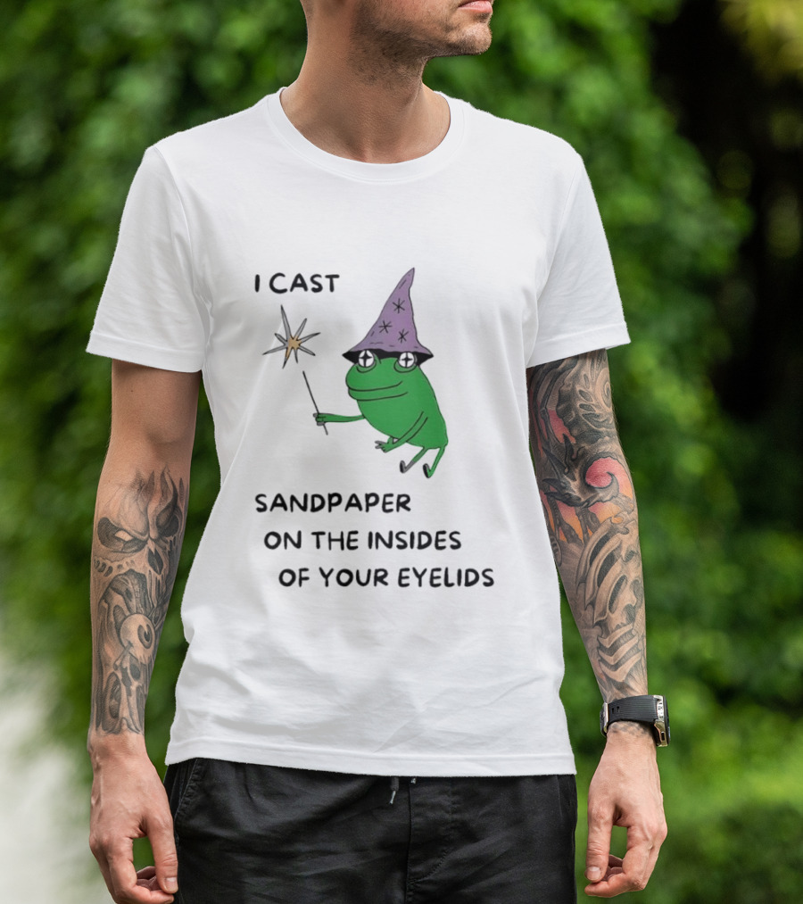 I Cast Sandpaper On The Insides Of Your Eyelids Frog Witch Magic Wand T-Shirt