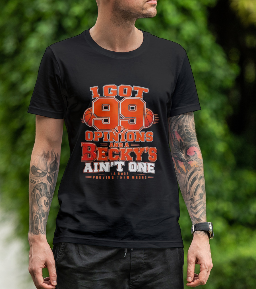 I Got 99 Opinions And A Becky's Ain't One Proving Them Wrong Basketball T-Shirt