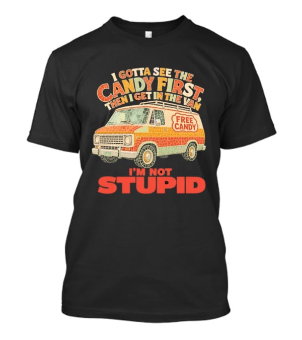I Gotta See The Candy First Then I Get In The Van I'm Not Stupid Free Candy Van Mosaic Dark Humor T-Shirt