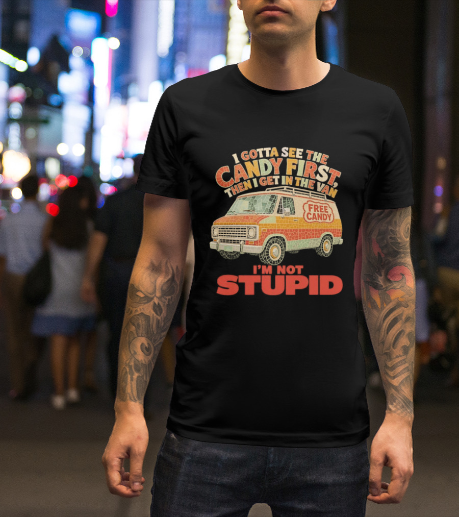 I Gotta See The Candy First Then I Get In The Van I'm Not Stupid Free Candy Van Mosaic Dark Humor T-Shirt