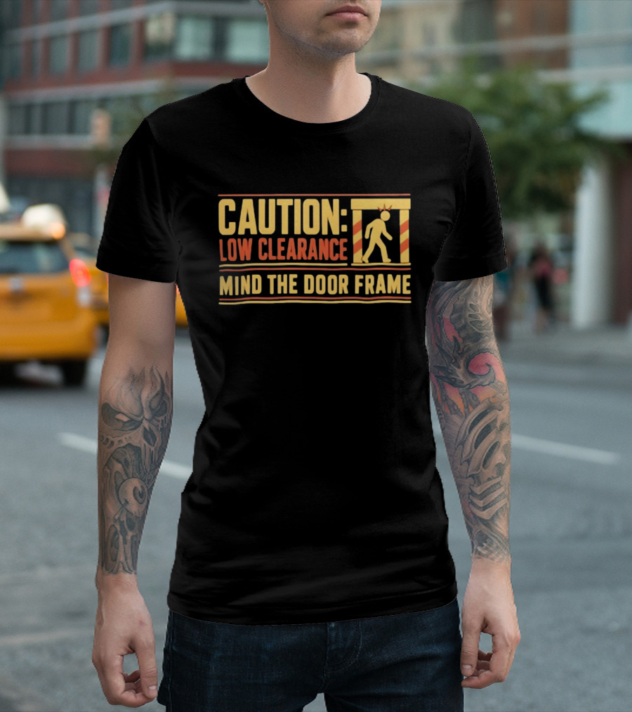 Caution Low Clearance Mind The Door Frame Warning Sign Humor T-Shirt