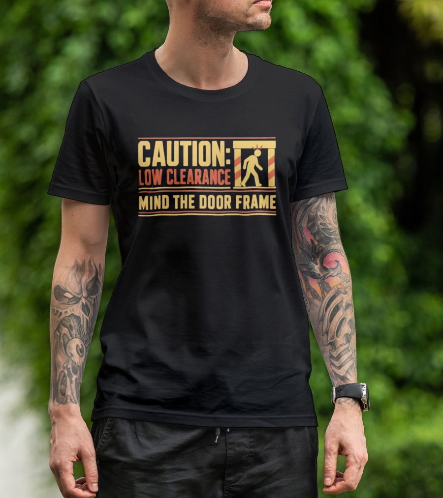 Caution Low Clearance Mind The Door Frame Warning Sign Humor T-Shirt
