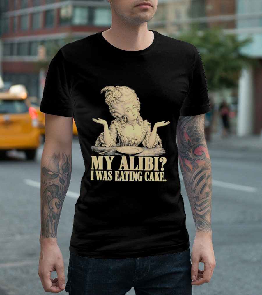 Marie Antoinette My Alibi I Was Eating Cake Humor T-Shirt