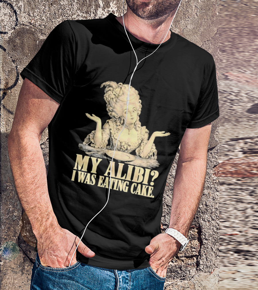 Marie Antoinette My Alibi I Was Eating Cake Humor T-Shirt