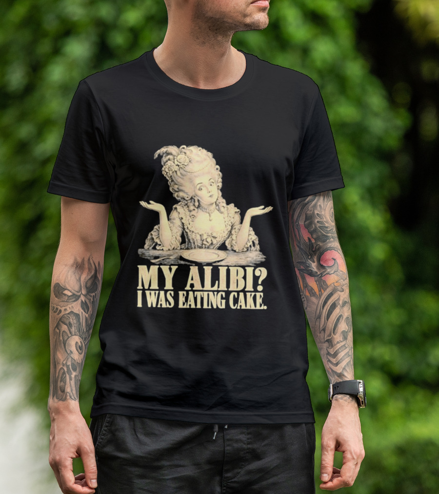 Marie Antoinette My Alibi I Was Eating Cake Humor T-Shirt