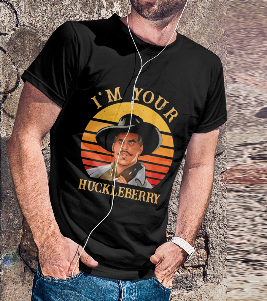 I'm Your Huckleberry Doc Holliday T-Shirt