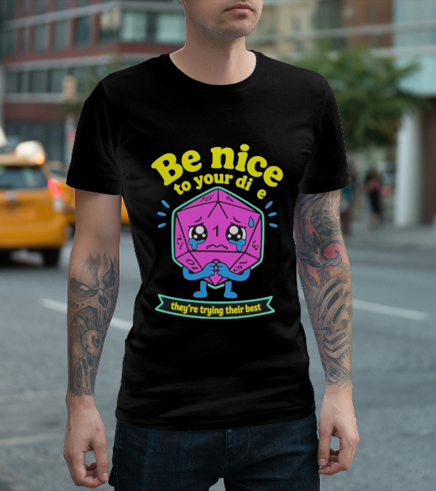 Be Nice To Your Dice D20 They're Trying Their Best Dungeons And Dragons T-Shirt