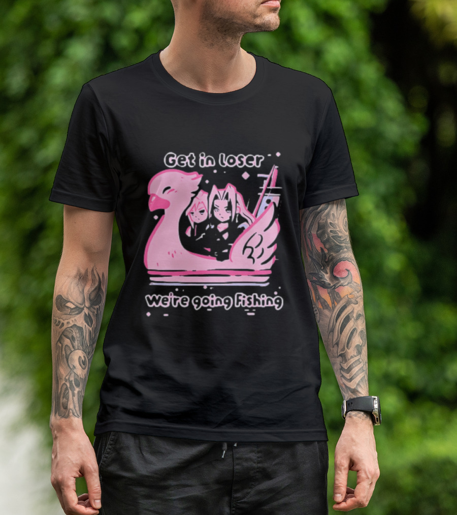 Final Fantasy Cloud Strife Sephiroth Get In Loser We're Going Fishing T-Shirt