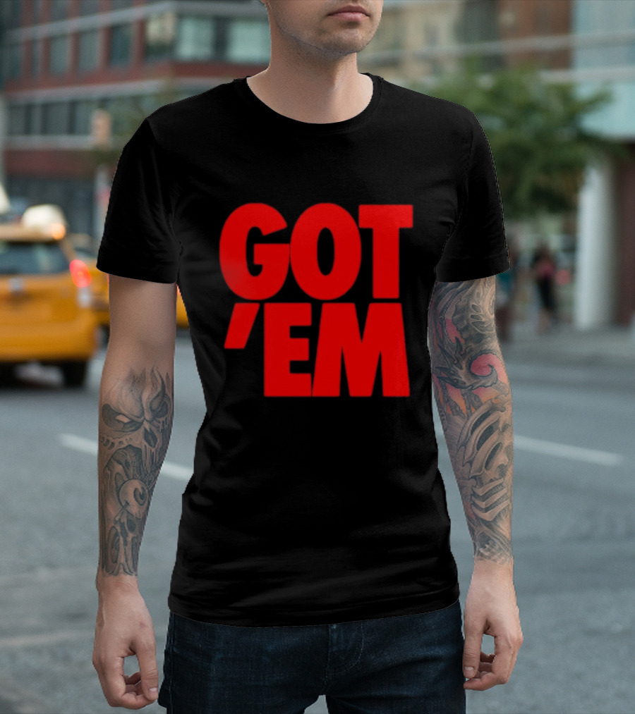 Got Em Red Bold Statement Iconic Phrase T-Shirt