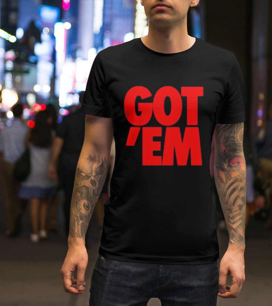 Got Em Red Bold Statement Iconic Phrase T-Shirt