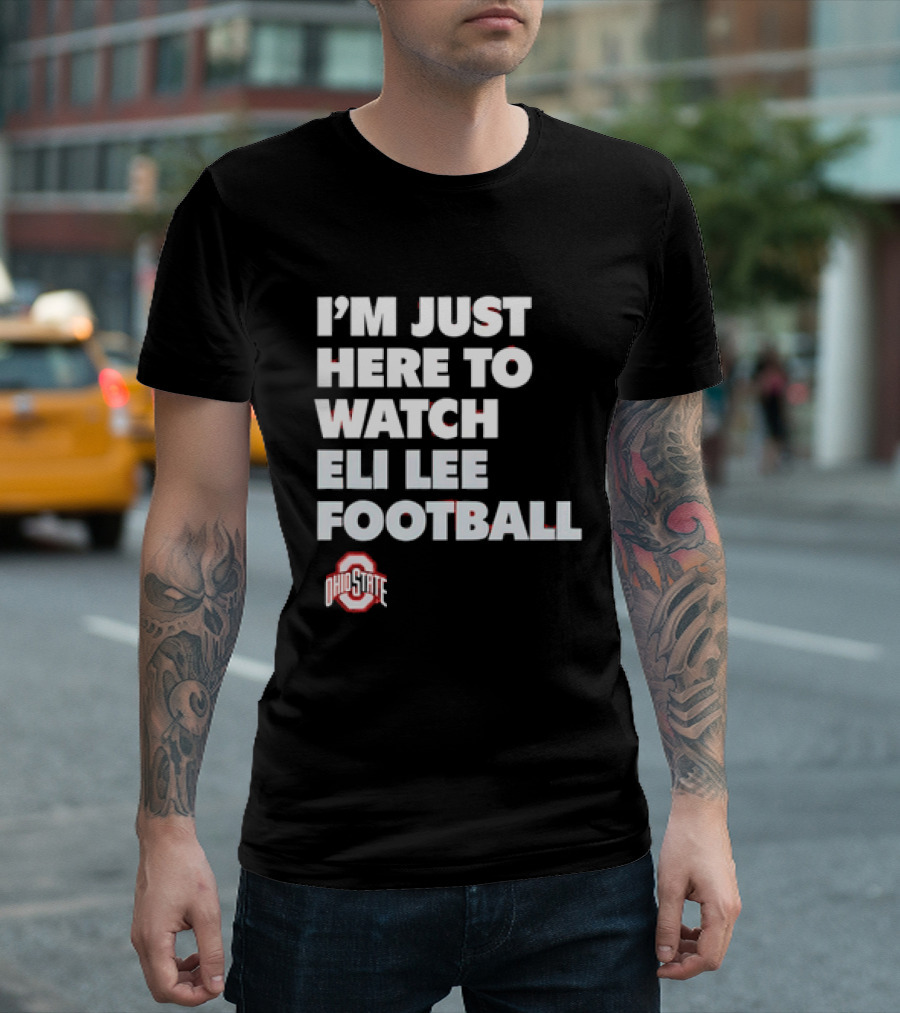 Ohio State Buckeyes I'm Just Here To Eli Lee Football T-Shirt