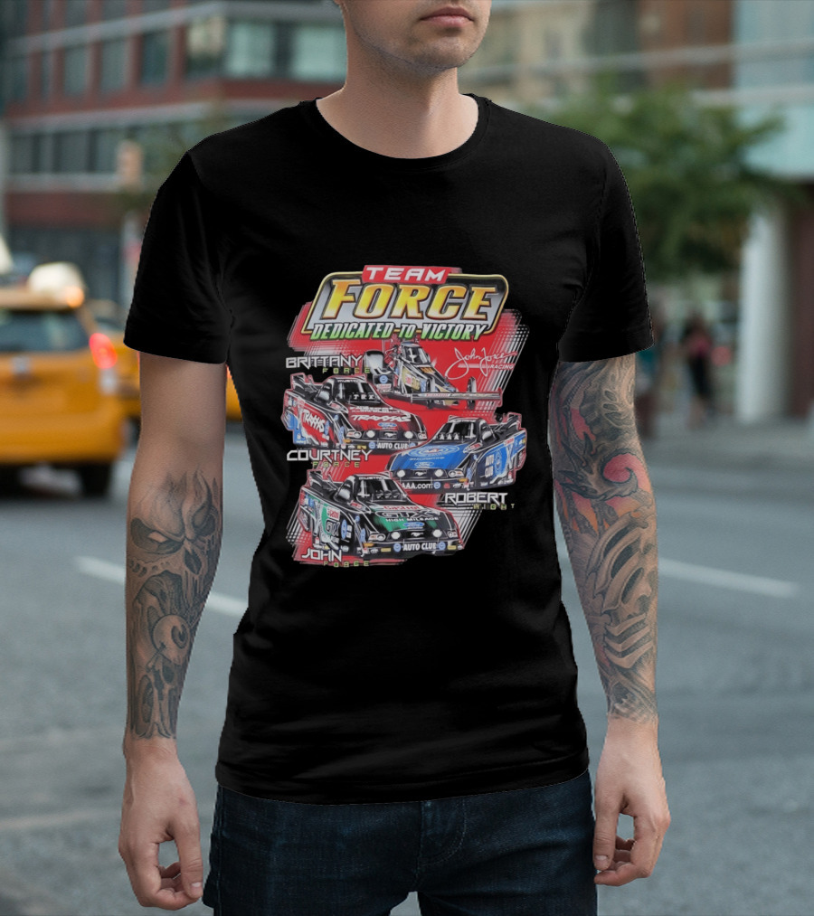Team Force Dedicated To Victory John Force Racing Brittany Courtney Robert High T-Shirt