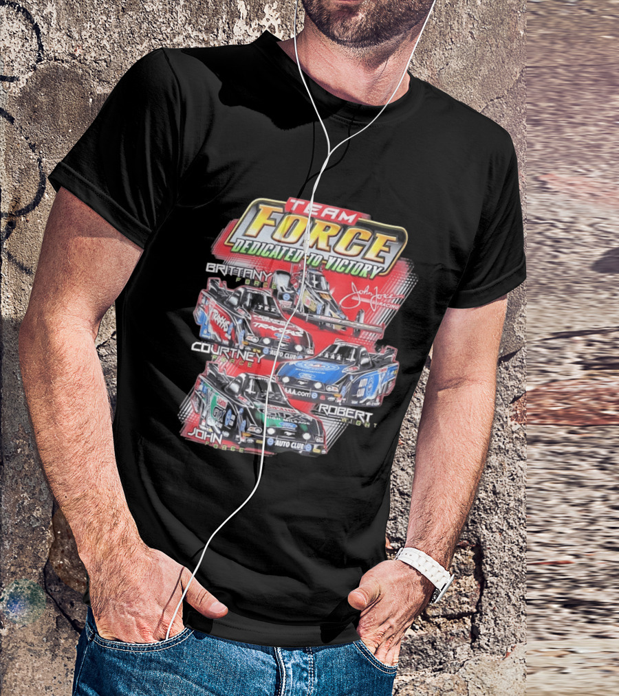 Team Force Dedicated To Victory John Force Racing Brittany Courtney Robert High T-Shirt