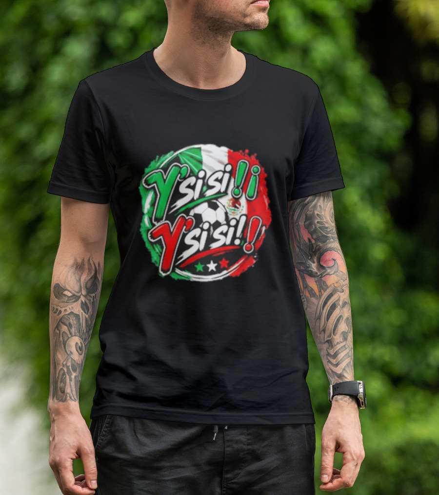 Y' Si Si Y' Si Si Mexico Flag Soccer Ball Stars T-Shirt