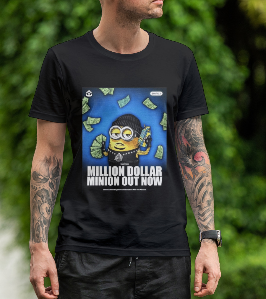 Yeatfeed Million Dollar Minion Out Now Yeat's Latest Single Collaboration With The Minions T-Shirt