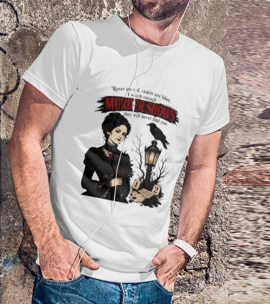 Roses Are Red Violets Are Blue Murder Shows Never Find You Woman And Crow T-Shirt
