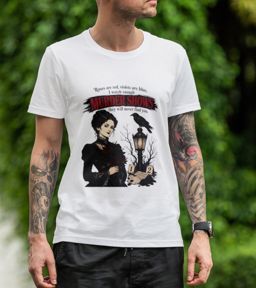 Roses Are Red Violets Are Blue Murder Shows Never Find You Woman And Crow T-Shirt