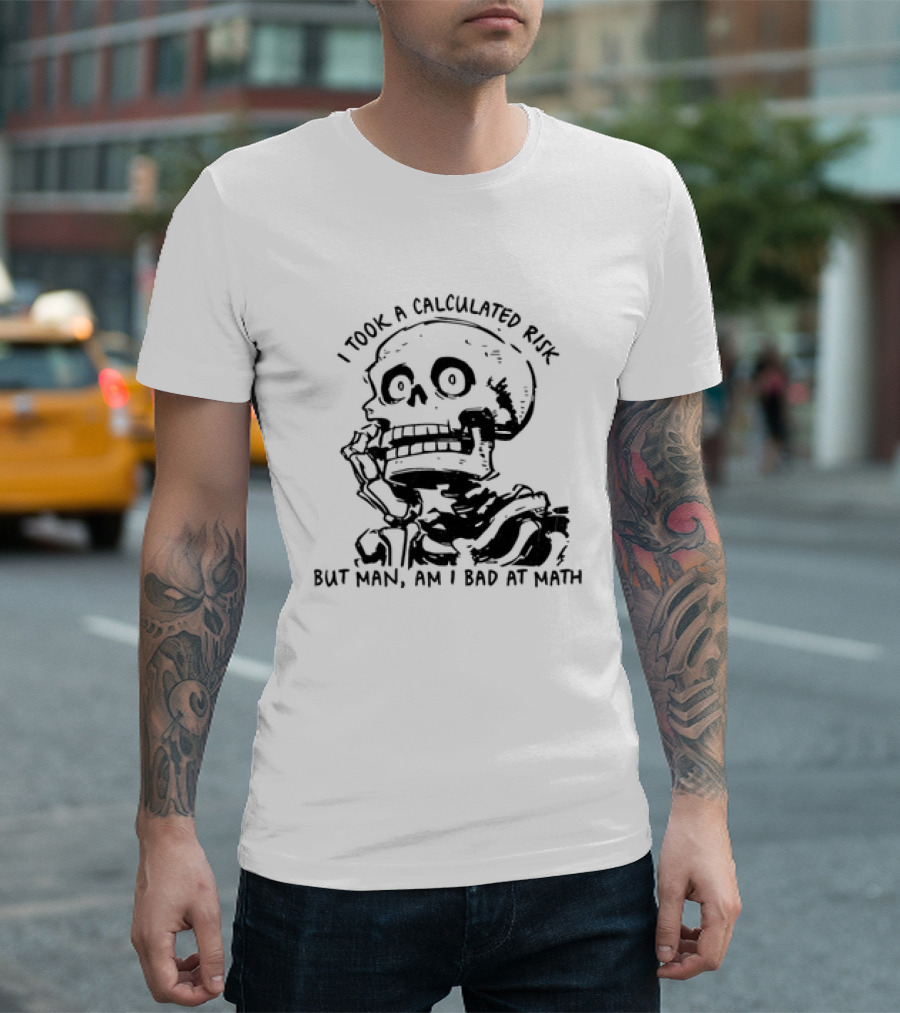 Skeleton I Took A Calculated Risk But Man Am I Bad At Math T-Shirt