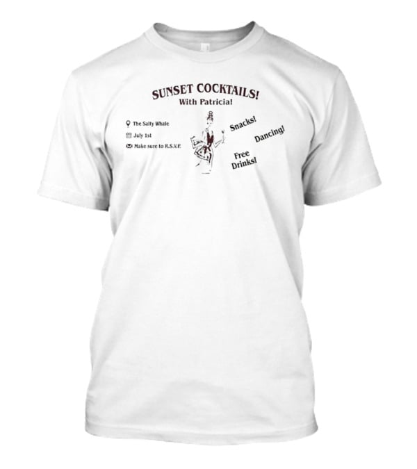 Sunset Cocktails With Patricia The Salty Whale Snacks Dancing Free Drinks T-Shirt